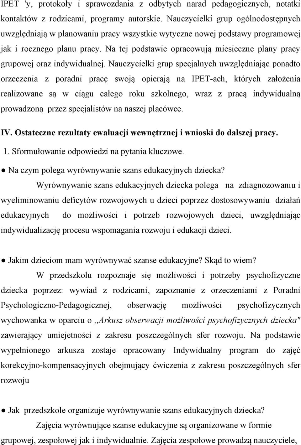 Na tej podstawie opracowują miesieczne plany pracy grupowej oraz indywidualnej.