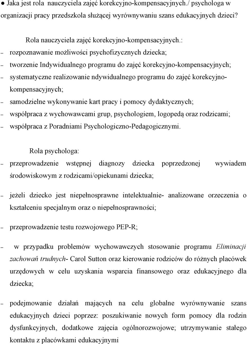 : rozpoznawanie możliwości psychofizycznych dziecka; tworzenie Indywidualnego programu do zajęć korekcyjno-kompensacyjnych; systematyczne realizowanie ndywidualnego programu do zajęć