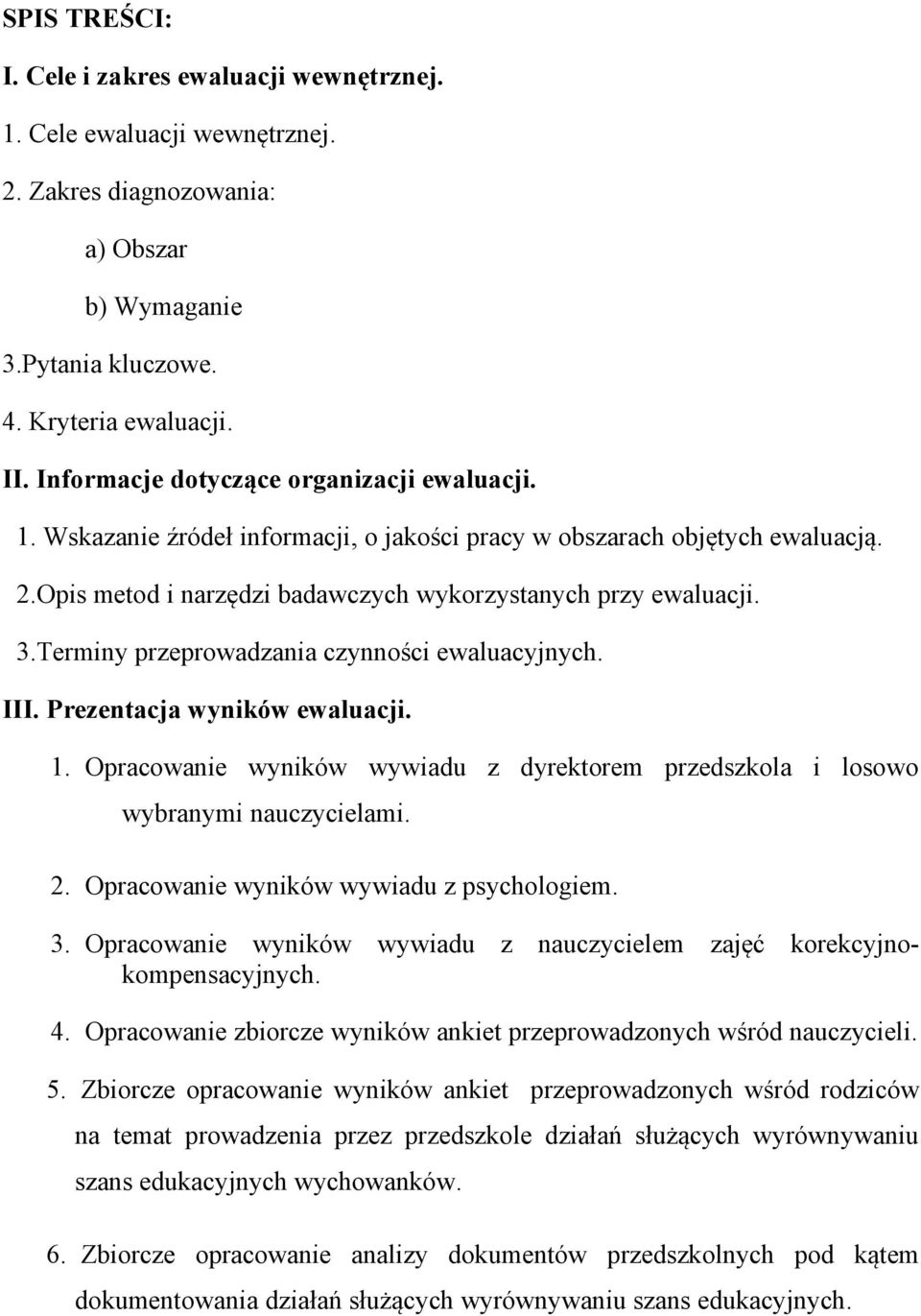 Terminy przeprowadzania czynności ewaluacyjnych. III. Prezentacja wyników ewaluacji. 1. Opracowanie wyników wywiadu z dyrektorem przedszkola i losowo wybranymi nauczycielami. 2.