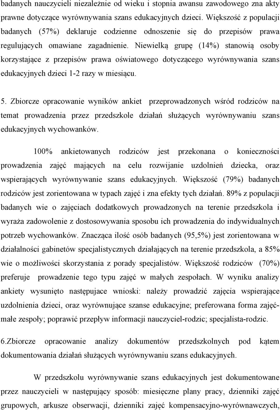 Niewielką grupę (14%) stanowią osoby korzystające z przepisów prawa oświatowego dotyczącego wyrównywania szans edukacyjnych dzieci 1-2 razy w miesiącu. 5.