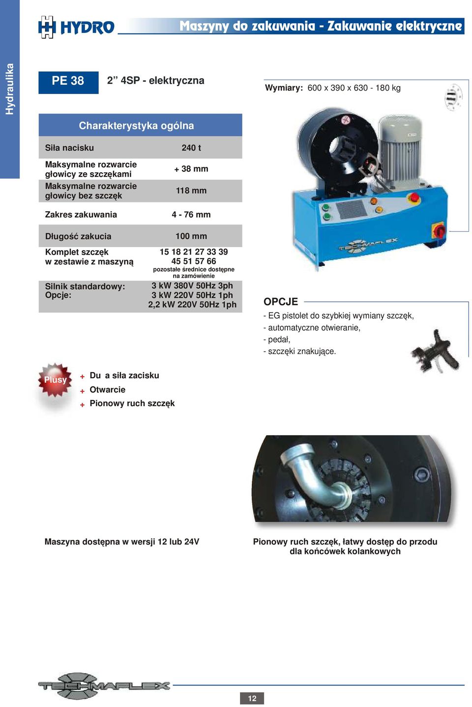 50Hz 3ph 3 kw 220V 50Hz 1ph 2,2 kw 220V 50Hz 1ph OPCJE - EG pistolet do szybkiej wymiany szczęk, - automatyczne otwieranie, - pedał, - szczęki znakujące.