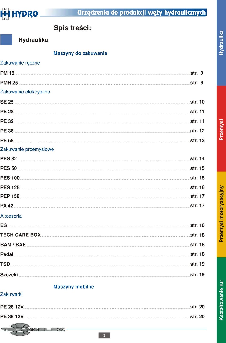 14 Przemysł PES 50 PES 100 PES 125 PEP 158 PA 42 Akcesoria EG TECH CARE BOX BAM / BAE Pedał str. 15 str. 15 str. 16 str.
