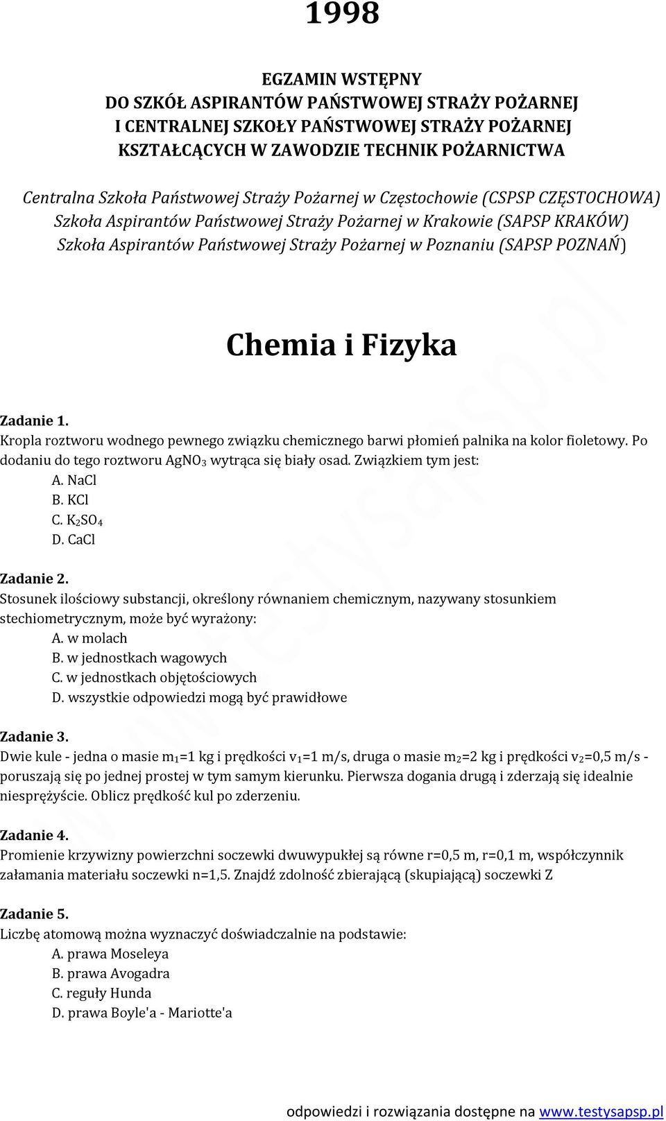 Fizyka Zadanie 1. Kropla roztworu wodnego pewnego związku chemicznego barwi płomień palnika na kolor fioletowy. Po dodaniu do tego roztworu AgNO 3 wytrąca się biały osad. Związkiem tym jest: A.