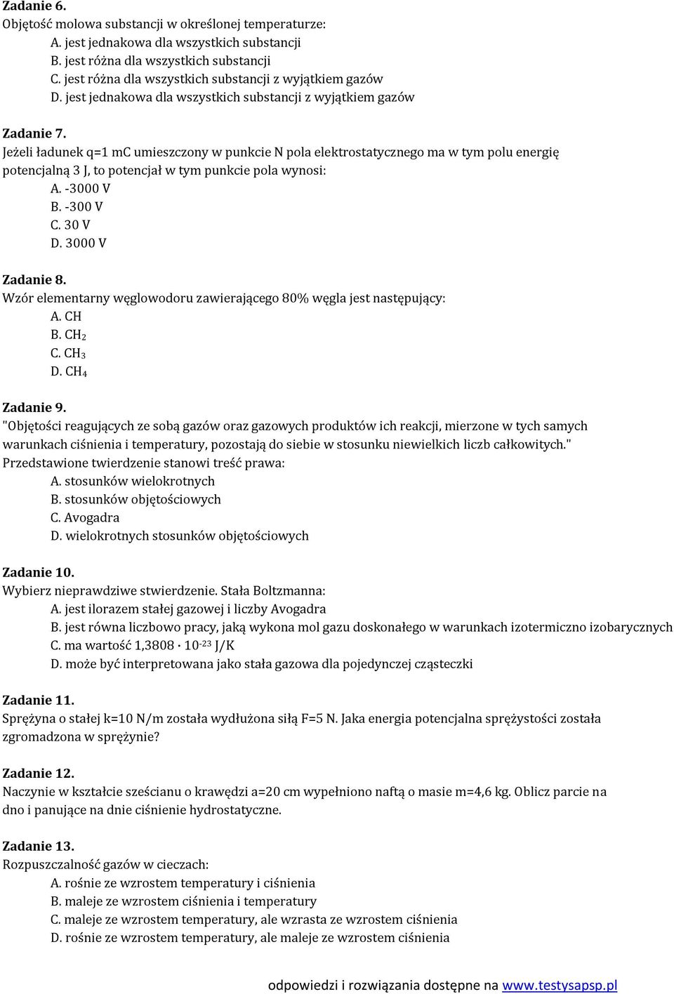 Jeżeli ładunek q=1 mc umieszczony w punkcie N pola elektrostatycznego ma w tym polu energię potencjalną 3 J, to potencjał w tym punkcie pola wynosi: A. -3000 V B. -300 V C. 30 V D. 3000 V Zadanie 8.