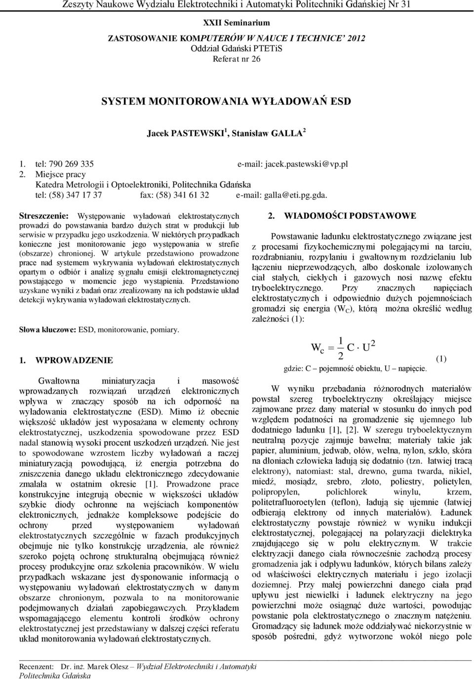 Miejsce pracy Katedra Metrologii i Optoelektroniki, Politechnika Gdańska tel: (58) 347 17 37 fax: (58) 341 61 32 e-mail: galla@eti.pg.gda.