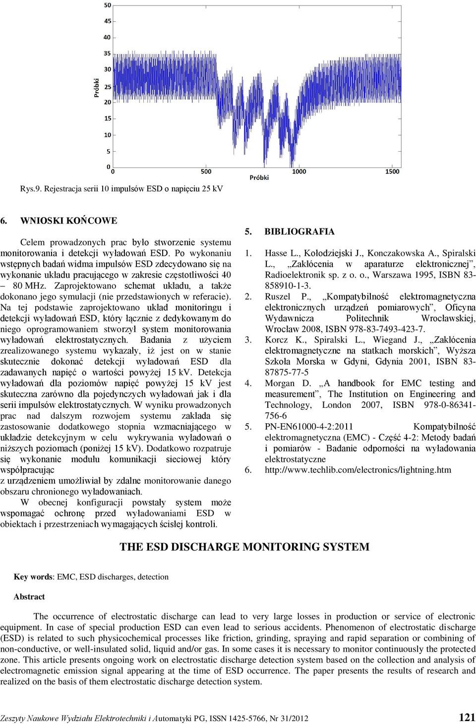 Zaprojektowano schemat układu, a także dokonano jego symulacji (nie przedstawionych w referacie).