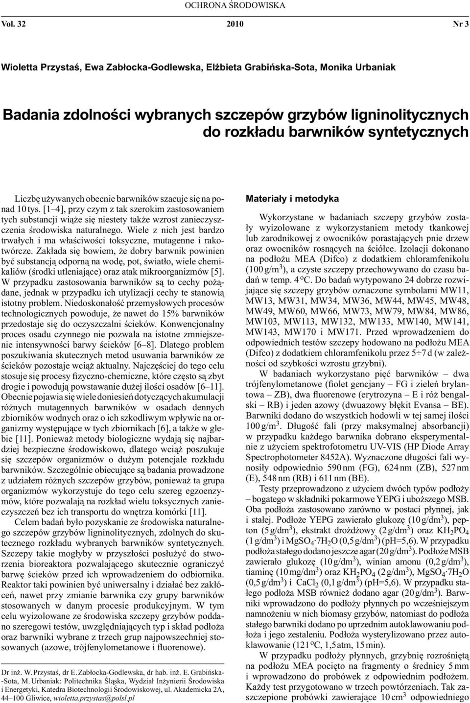używanych obecnie barwników szacuje się na ponad 10 tys. [1 4], przy czym z tak szerokim zastosowaniem tych substancji wiąże się niestety także wzrost zanieczyszczenia środowiska naturalnego.