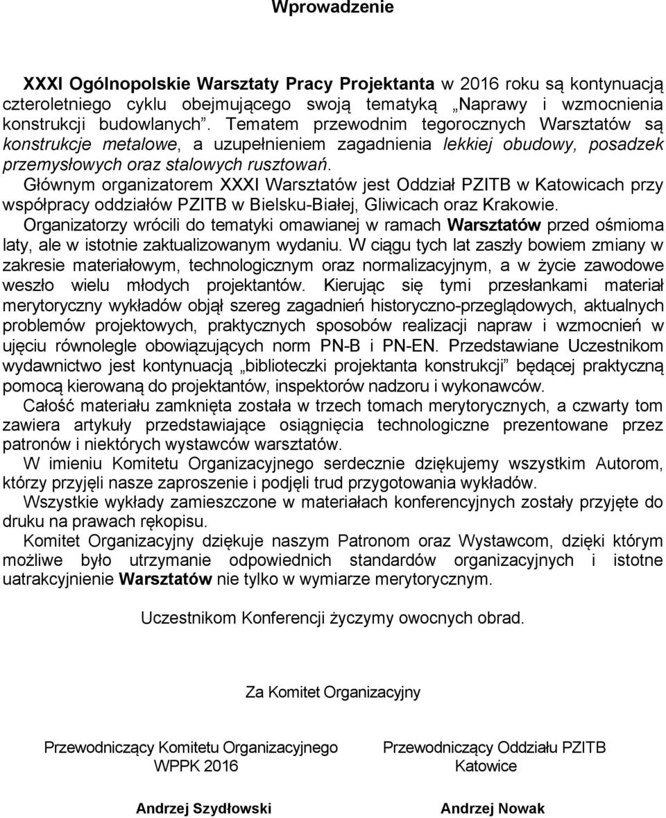 Głównym organizatorem XXXI Warsztatów jest Oddział PZITB w Katowicach przy współpracy oddziałów PZITB w Bielsku-Białej, Gliwicach oraz Krakowie.