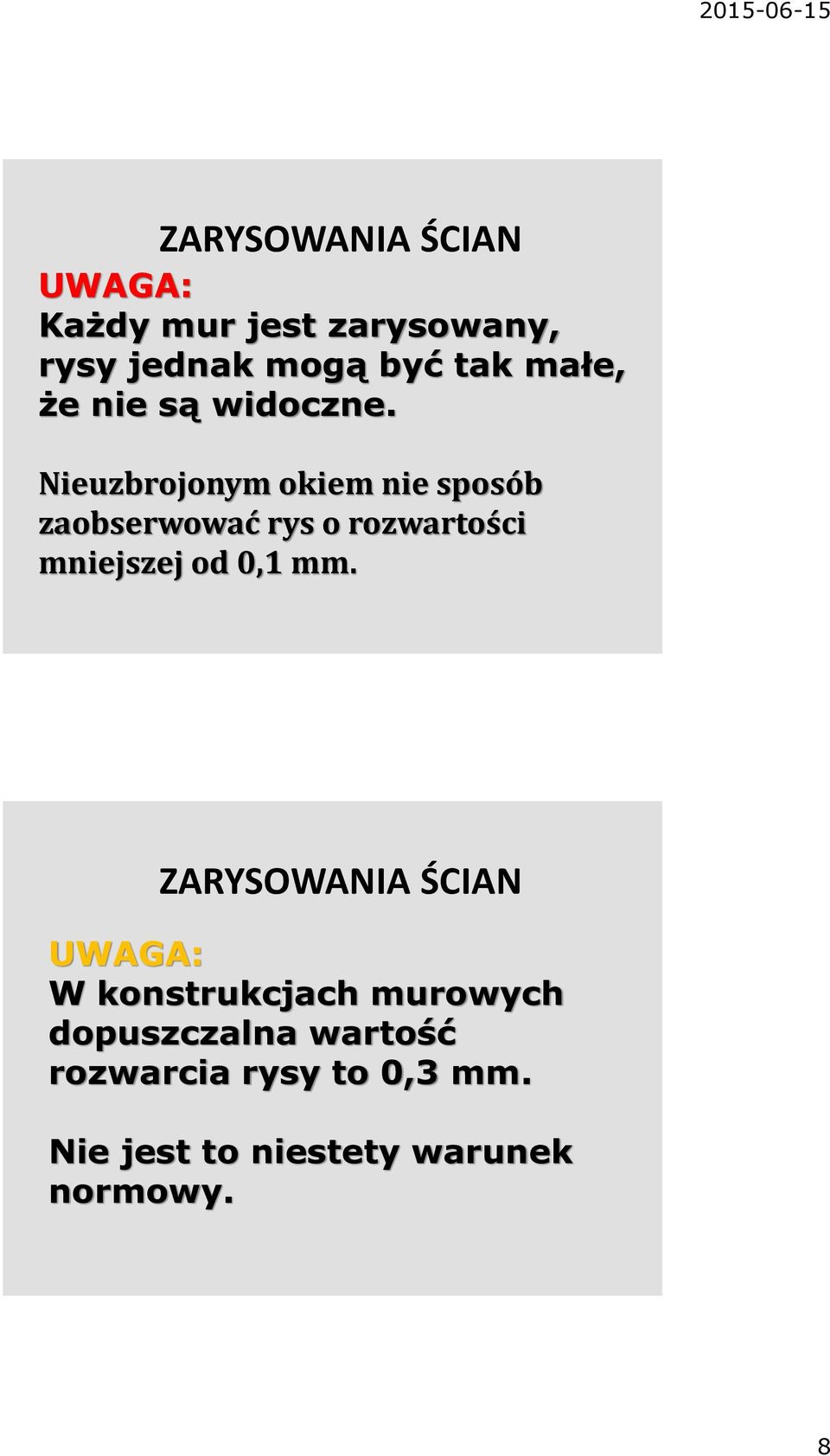 Nieuzbrojonym okiem nie sposób zaobserwować rys o rozwartości mniejszej od 0,1