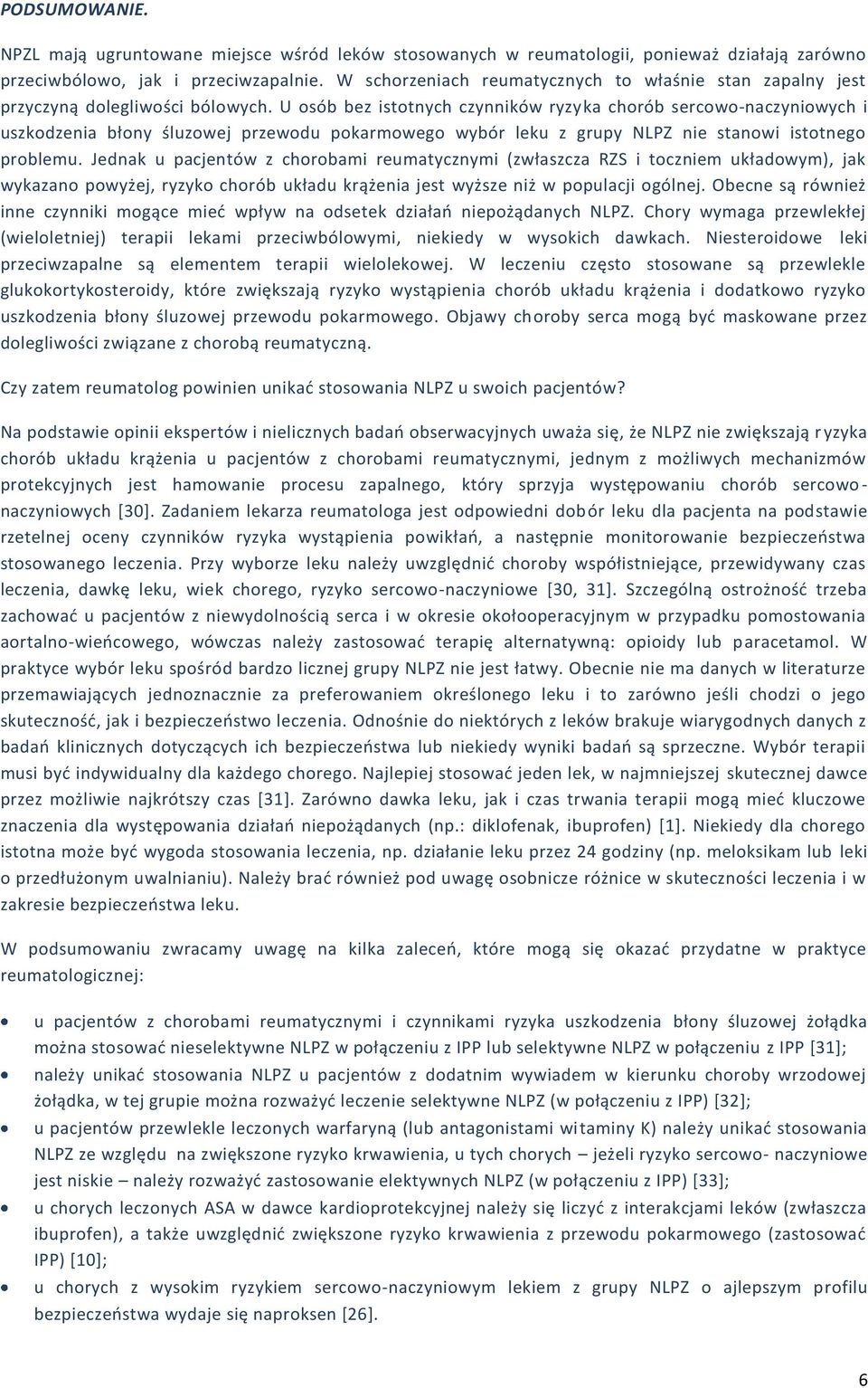 U osób bez istotnych czynników ryzyka chorób sercowo-naczyniowych i uszkodzenia błony śluzowej przewodu pokarmowego wybór leku z grupy NLPZ nie stanowi istotnego problemu.