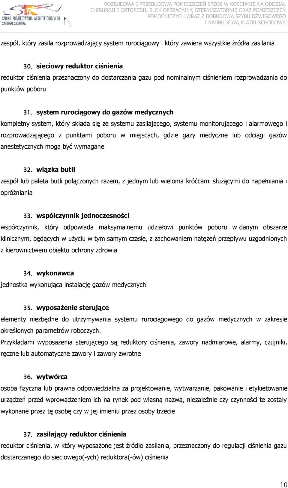 system rurociągowy do gazów medycznych kompletny system, który składa się ze systemu zasilającego, systemu monitorującego i alarmowego i rozprowadzającego z punktami poboru w miejscach, gdzie gazy