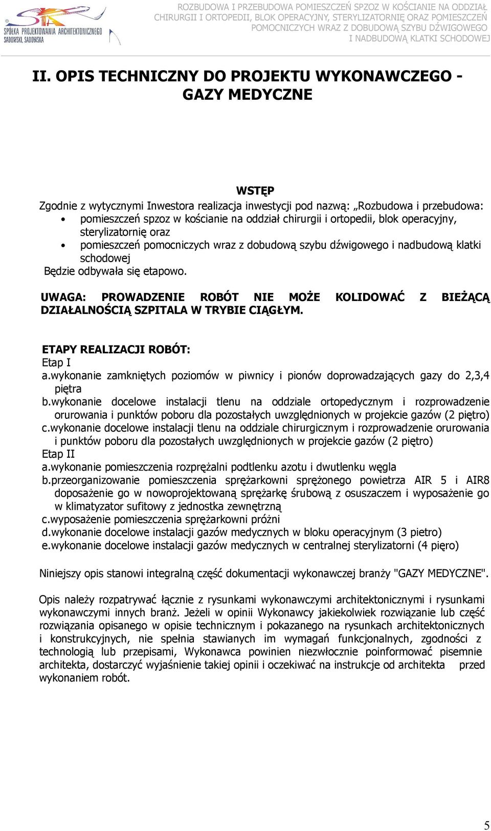 UWAGA: PROWADZENIE ROBÓT NIE MOŻE DZIAŁALNOŚCIĄ SZPITALA W TRYBIE CIĄGŁYM. KOLIDOWAĆ Z BIEŻĄCĄ ETAPY REALIZACJI ROBÓT: Etap I a.