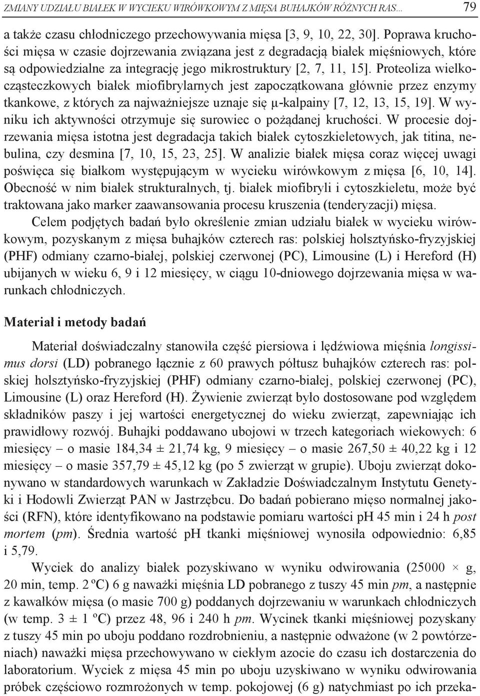 Proteoliza wielkocząsteczkowych białek miofibrylarnych jest zapoczątkowana głównie przez enzymy tkankowe, z których za najważniejsze uznaje się μ-kalpainy [7, 12, 13, 15, 19].