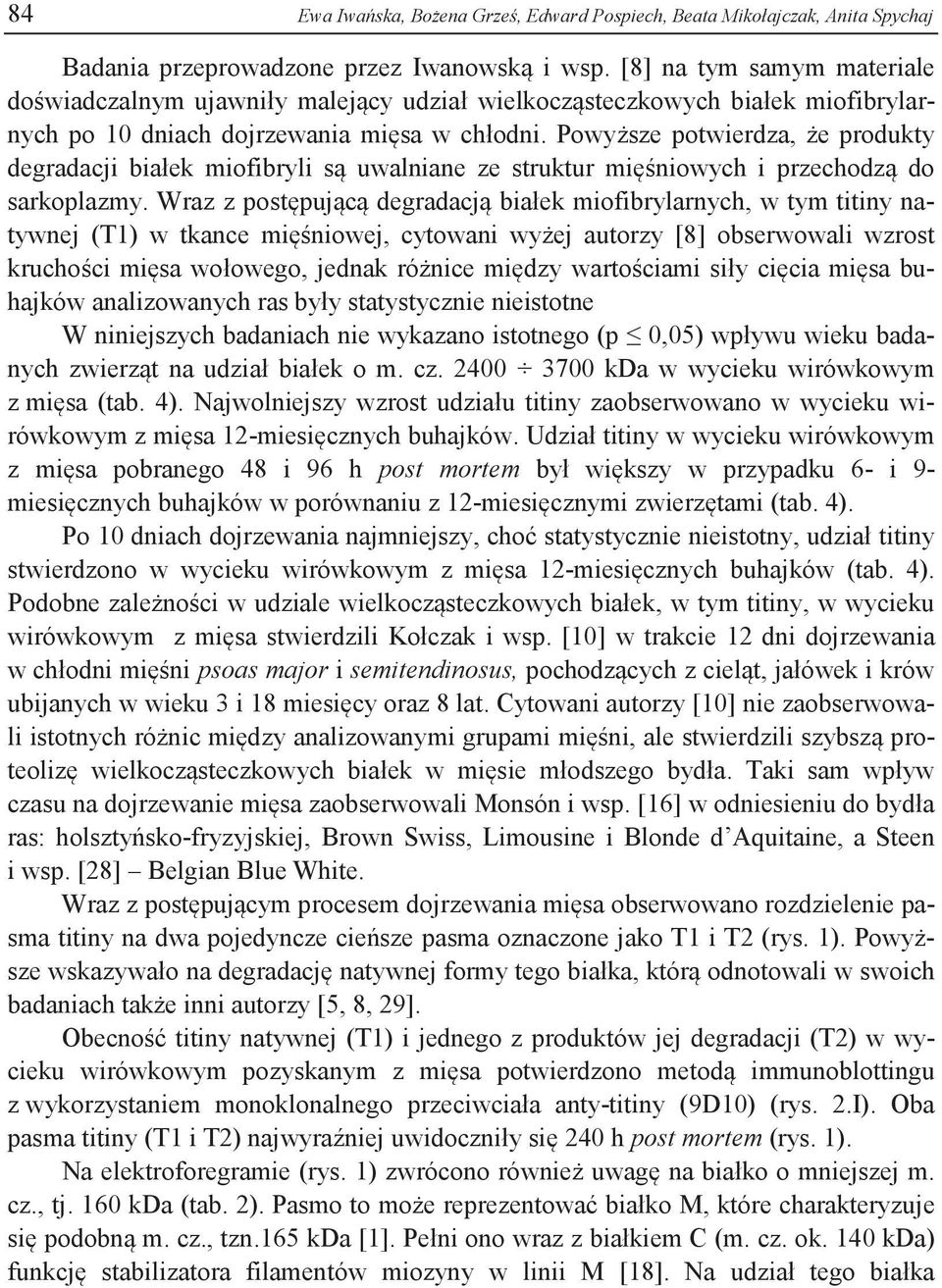Powyższe potwierdza, że produkty degradacji białek miofibryli są uwalniane ze struktur mięśniowych i przechodzą do sarkoplazmy.