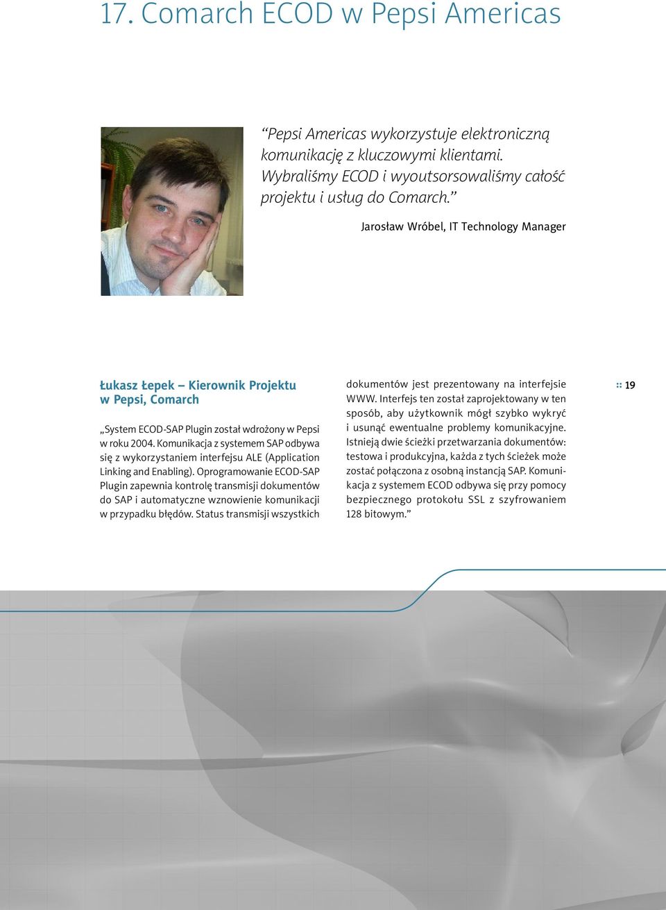 Komunikacja z systemem SAP odbywa się z wykorzystaniem interfejsu ALE (Application Linking and Enabling).