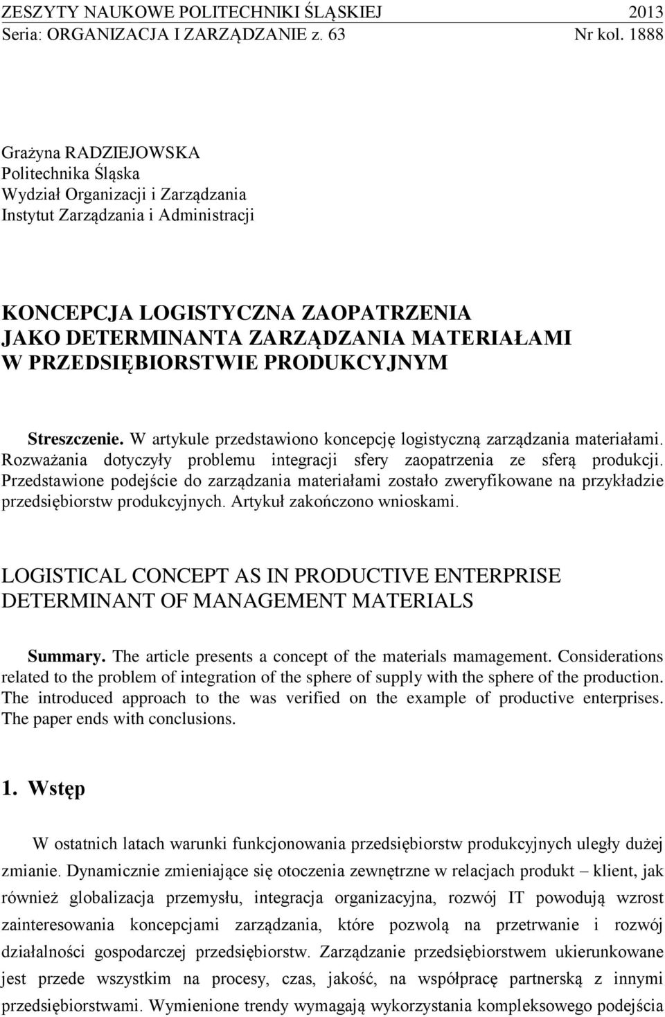 PRZEDSIĘBIORSTWIE PRODUKCYJNYM Streszczenie. W artykule przedstawiono koncepcję logistyczną zarządzania materiałami. Rozważania dotyczyły problemu integracji sfery zaopatrzenia ze sferą produkcji.