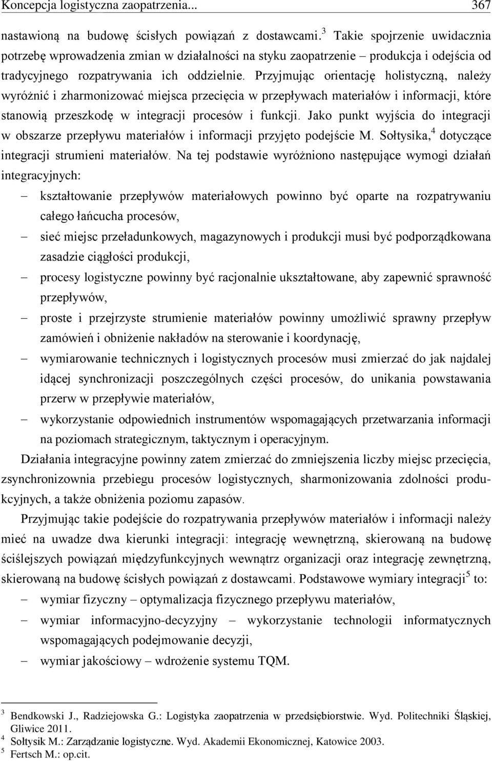 Przyjmując orientację holistyczną, należy wyróżnić i zharmonizować miejsca przecięcia w przepływach materiałów i informacji, które stanowią przeszkodę w integracji procesów i funkcji.