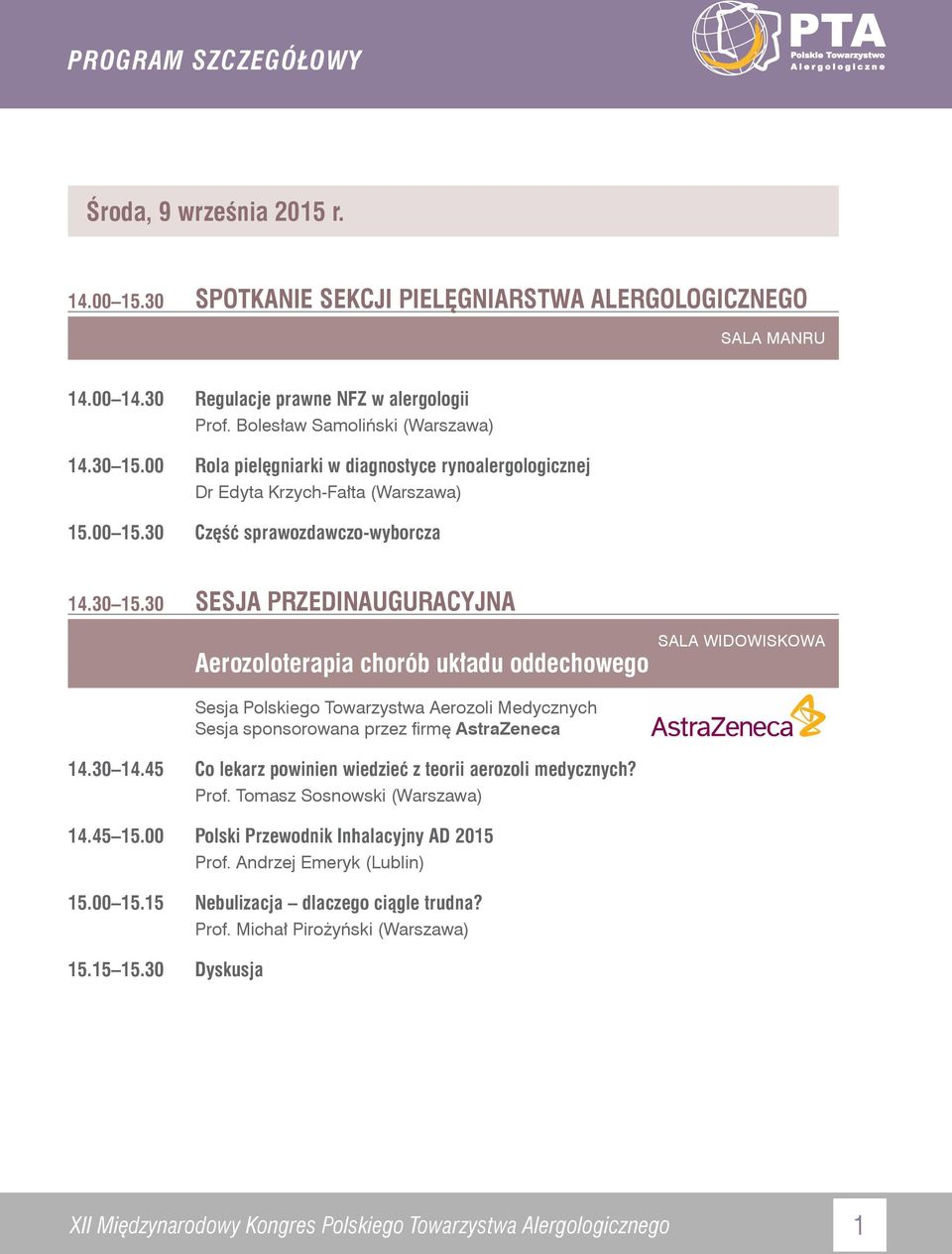 30 SESJA PRZEDINAUGURACYJNA Aerozoloterapia chorób układu oddechowego Sesja Polskiego Towarzystwa Aerozoli Medycznych Sesja sponsorowana przez firmę AstraZeneca 14.30 14.