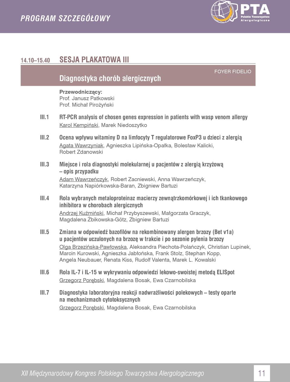 Wawrzyniak, Agnieszka Lipińska-Opałka, Bolesław Kalicki, Robert Zdanowski Miejsce i rola diagnostyki molekularnej u pacjentów z alergią krzyżową opis przypadku Adam Wawrzeńczyk, Robert Zacniewski,