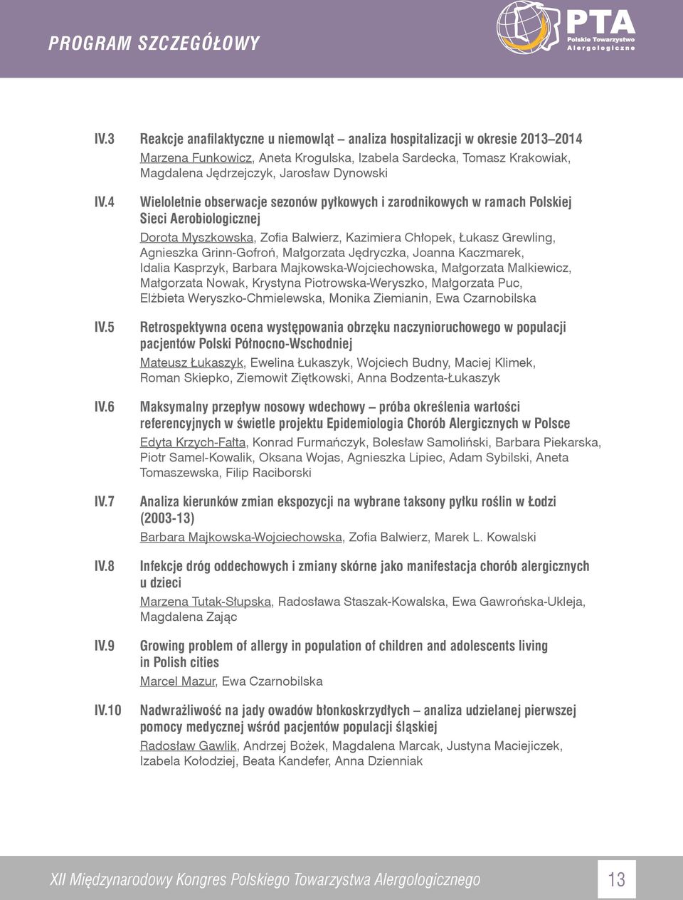 10 Wieloletnie obserwacje sezonów pyłkowych i zarodnikowych w ramach Polskiej Sieci Aerobiologicznej Dorota Myszkowska, Zofia Balwierz, Kazimiera Chłopek, Łukasz Grewling, Agnieszka Grinn-Gofroń,