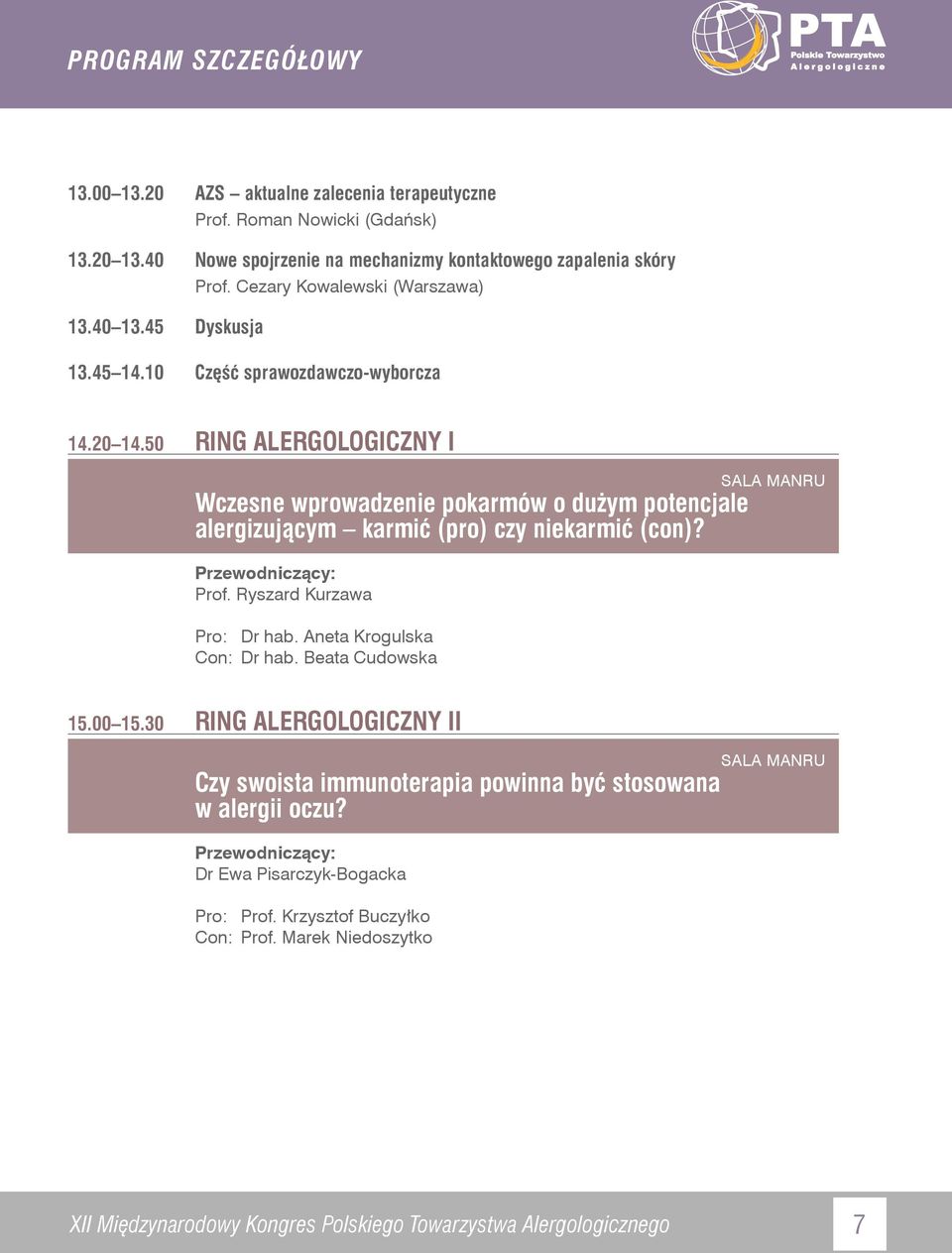 50 RING ALERGOLOGICZNY I SALA MANRU Wczesne wprowadzenie pokarmów o dużym potencjale alergizującym karmić (pro) czy niekarmić (con)? Prof. Ryszard Kurzawa Pro: Dr hab.