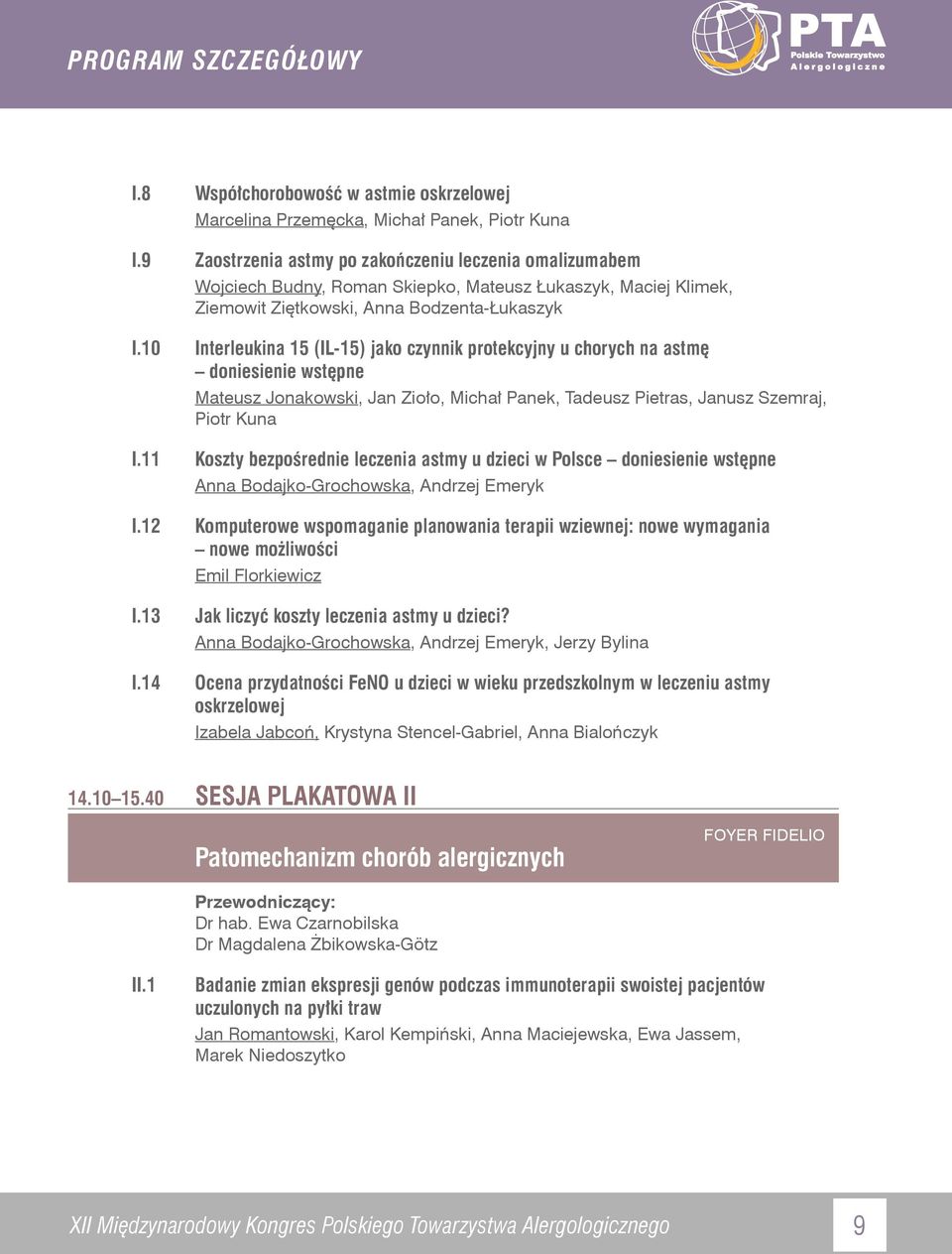 10 Interleukina 15 (IL-15) jako czynnik protekcyjny u chorych na astmę doniesienie wstępne Mateusz Jonakowski, Jan Zioło, Michał Panek, Tadeusz Pietras, Janusz Szemraj, Piotr Kuna I.