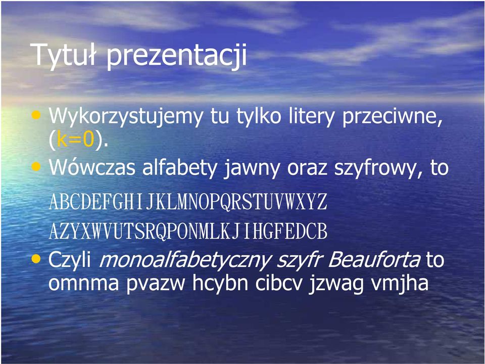 Wówczas alfabety jawny oraz szyfrowy, to
