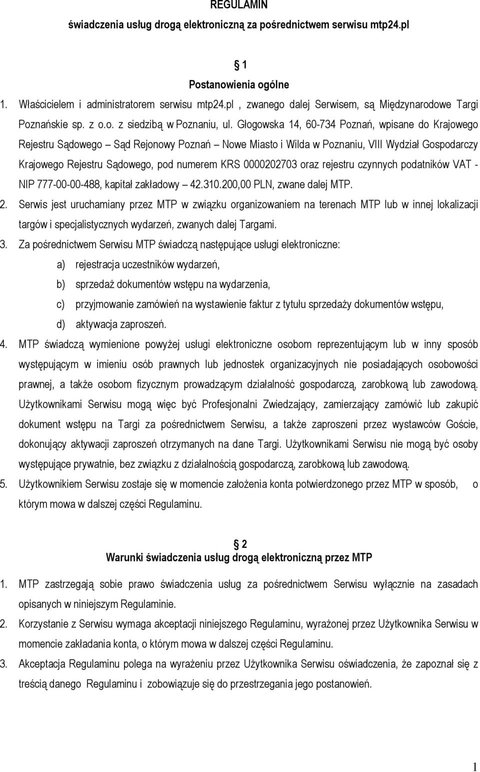 Głogowska 14, 60-734 Poznań, wpisane do Krajowego Rejestru Sądowego Sąd Rejonowy Poznań Nowe Miasto i Wilda w Poznaniu, VIII Wydział Gospodarczy Krajowego Rejestru Sądowego, pod numerem KRS