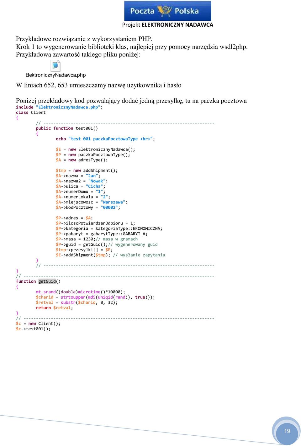 php"; class Client { // --------------------------------------------------------------------- public function test001() { echo "test 001 paczkapocztowatype <br>"; $E = new ElektronicznyNadawca(); $P