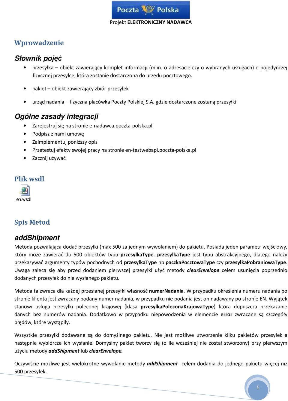 poczta-polska.pl Podpisz z nami umowę Zaimplementuj poniższy opis Przetestuj efekty swojej pracy na stronie en-testwebapi.poczta-polska.pl Zacznij używać Plik wsdl en.