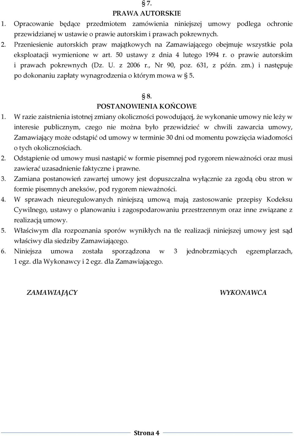 z 2006 r., Nr 90, poz. 631, z późn. zm.) i następuje po dokonaniu zapłaty wynagrodzenia o którym mowa w 5. 8. POSTANOWIENIA KOŃCOWE 1.