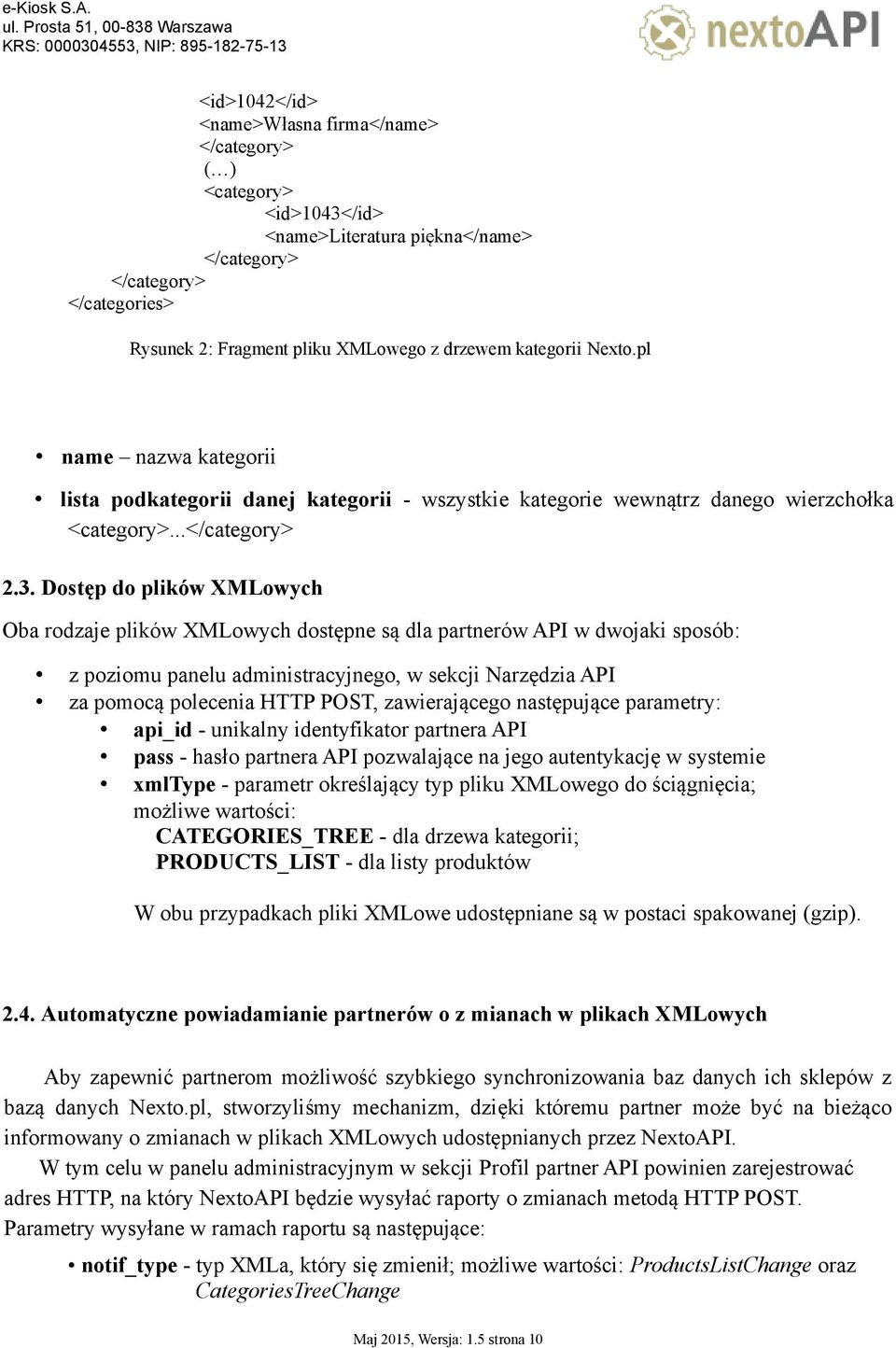 Dostęp do plików XMLowych Oba rodzaje plików XMLowych dostępne są dla partnerów API w dwojaki sposób: z poziomu panelu administracyjnego, w sekcji Narzędzia API za pomocą polecenia HTTP POST,