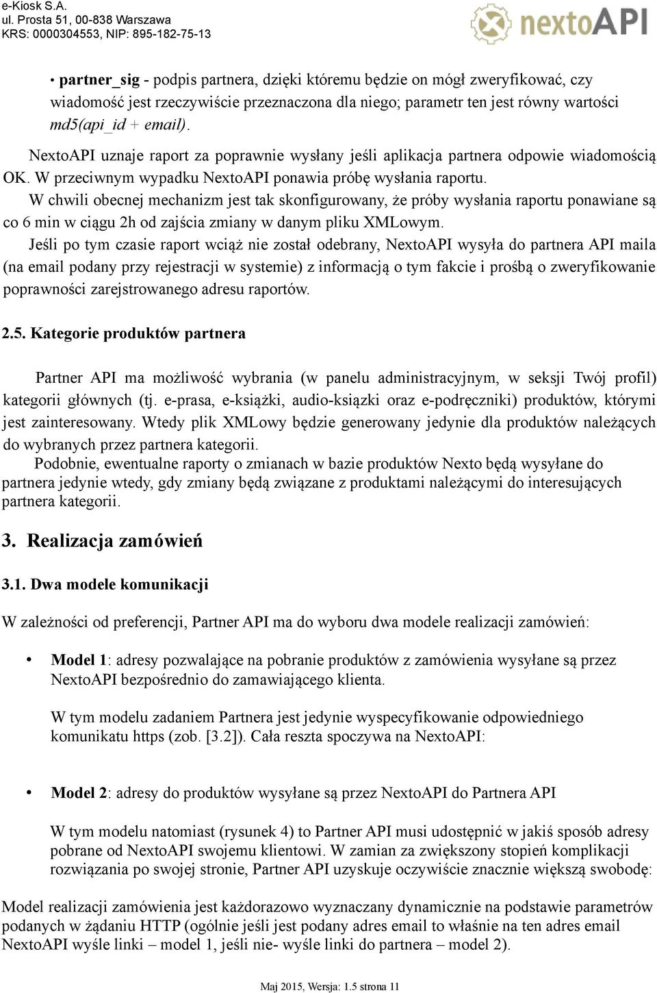 W chwili obecnej mechanizm jest tak skonfigurowany, że próby wysłania raportu ponawiane są co 6 min w ciągu 2h od zajścia zmiany w danym pliku XMLowym.