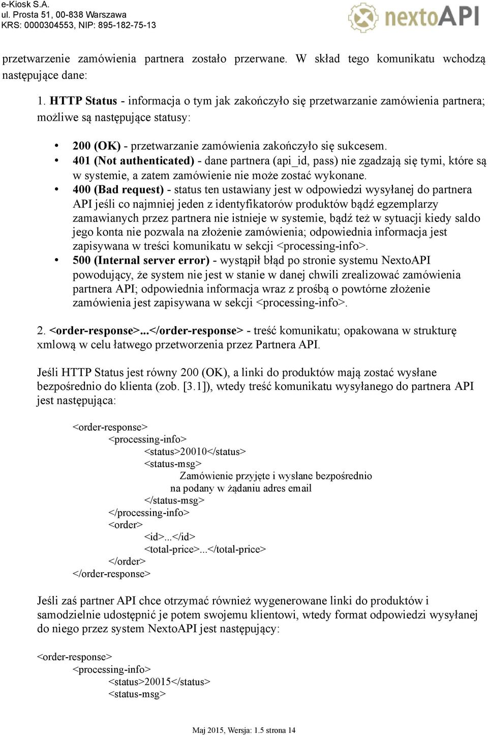 401 (Not authenticated) - dane partnera (api_id, pass) nie zgadzają się tymi, które są w systemie, a zatem zamówienie nie może zostać wykonane.