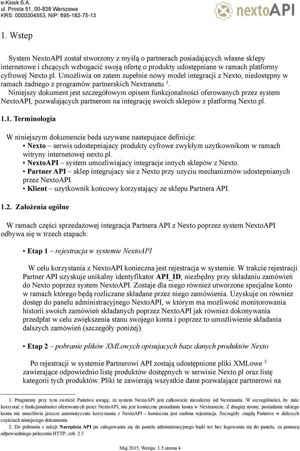 Niniejszy dokument jest szczegółowym opisem funkcjonalności oferowanych przez system NextoAPI, pozwalających partnerom na integrację swoich sklepów z platformą Nexto.pl. 1.