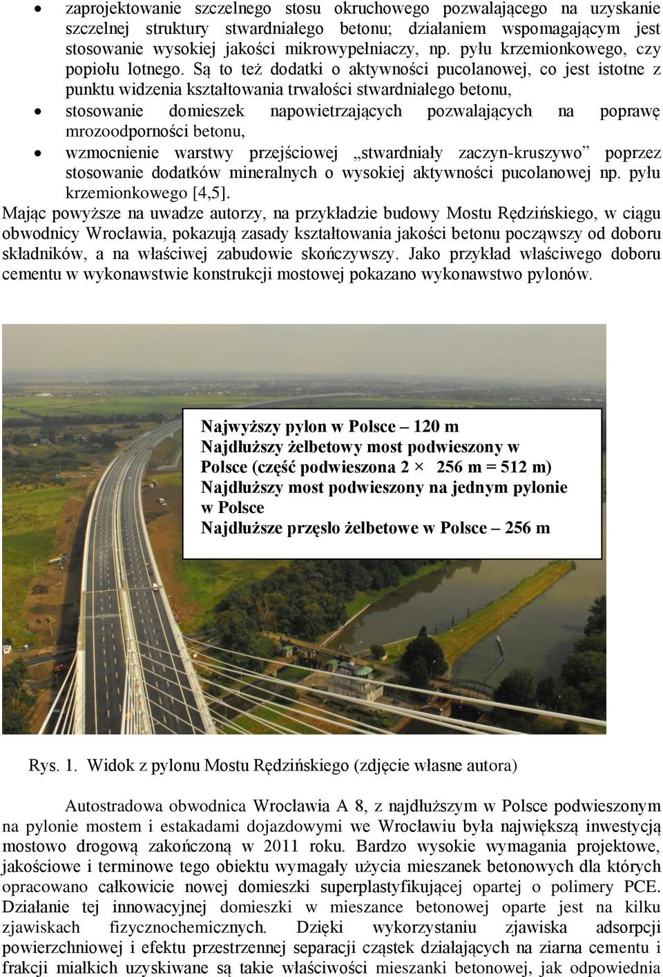 Są to też dodatki o aktywności pucolanowej, co jest istotne z punktu widzenia kształtowania trwałości stwardniałego betonu, stosowanie domieszek napowietrzających pozwalających na poprawę