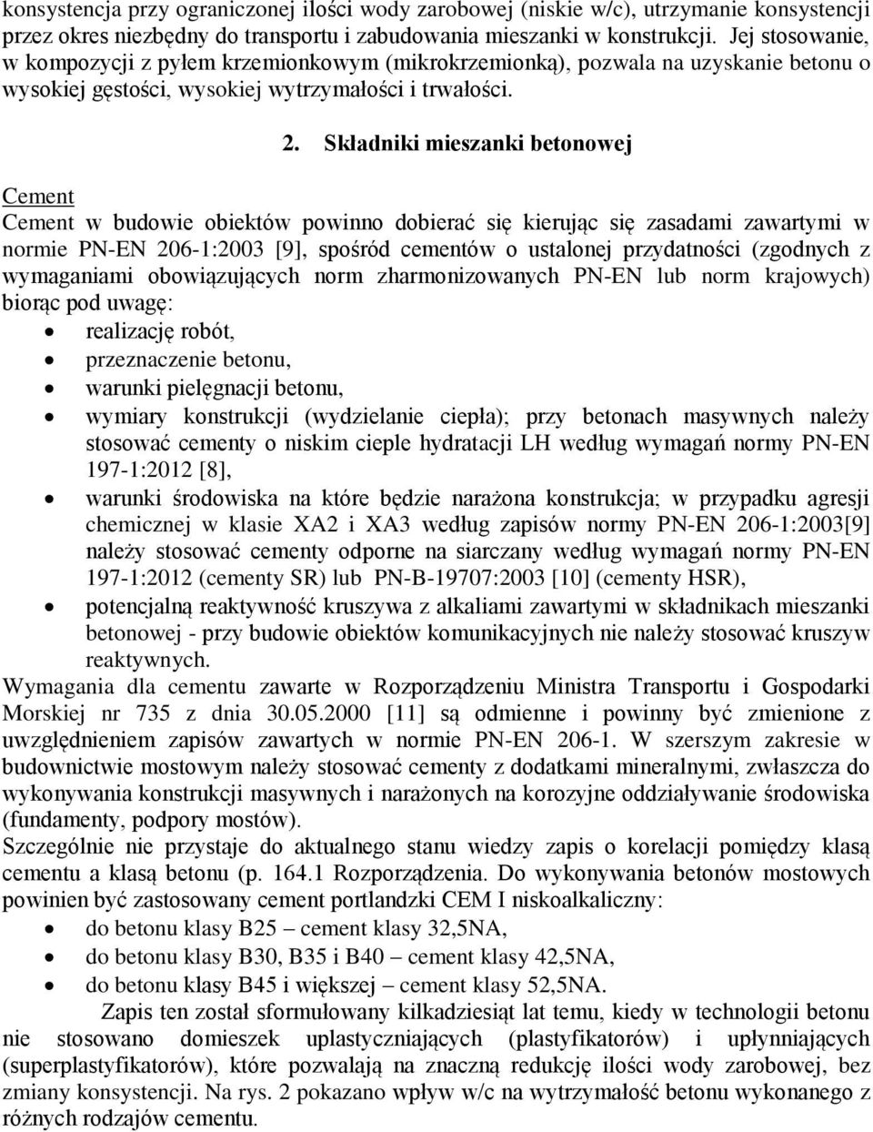 Składniki mieszanki betonowej Cement Cement w budowie obiektów powinno dobierać się kierując się zasadami zawartymi w normie PN-EN 206-1:2003 [9], spośród cementów o ustalonej przydatności (zgodnych