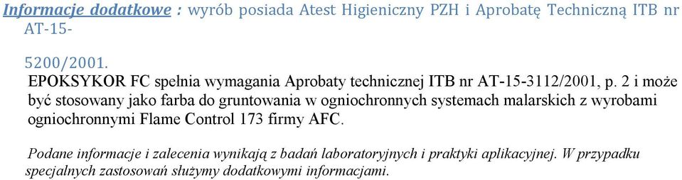 2 i może być stosowany jako farba do gruntowania w ogniochronnych systemach malarskich z wyrobami ogniochronnymi Flame