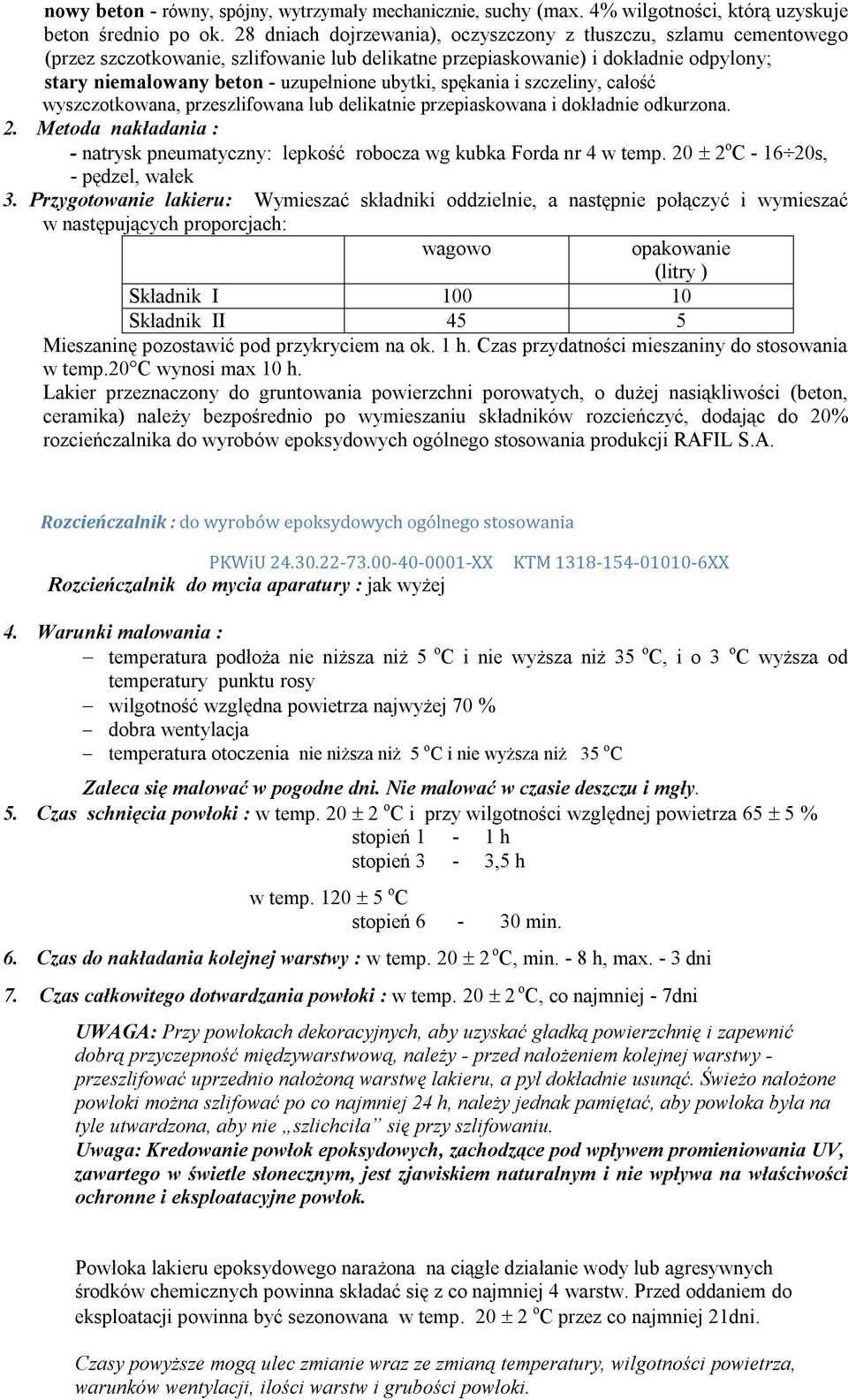 spękania i szczeliny, całość wyszczotkowana, przeszlifowana lub delikatnie przepiaskowana i dokładnie odkurzona. 2.