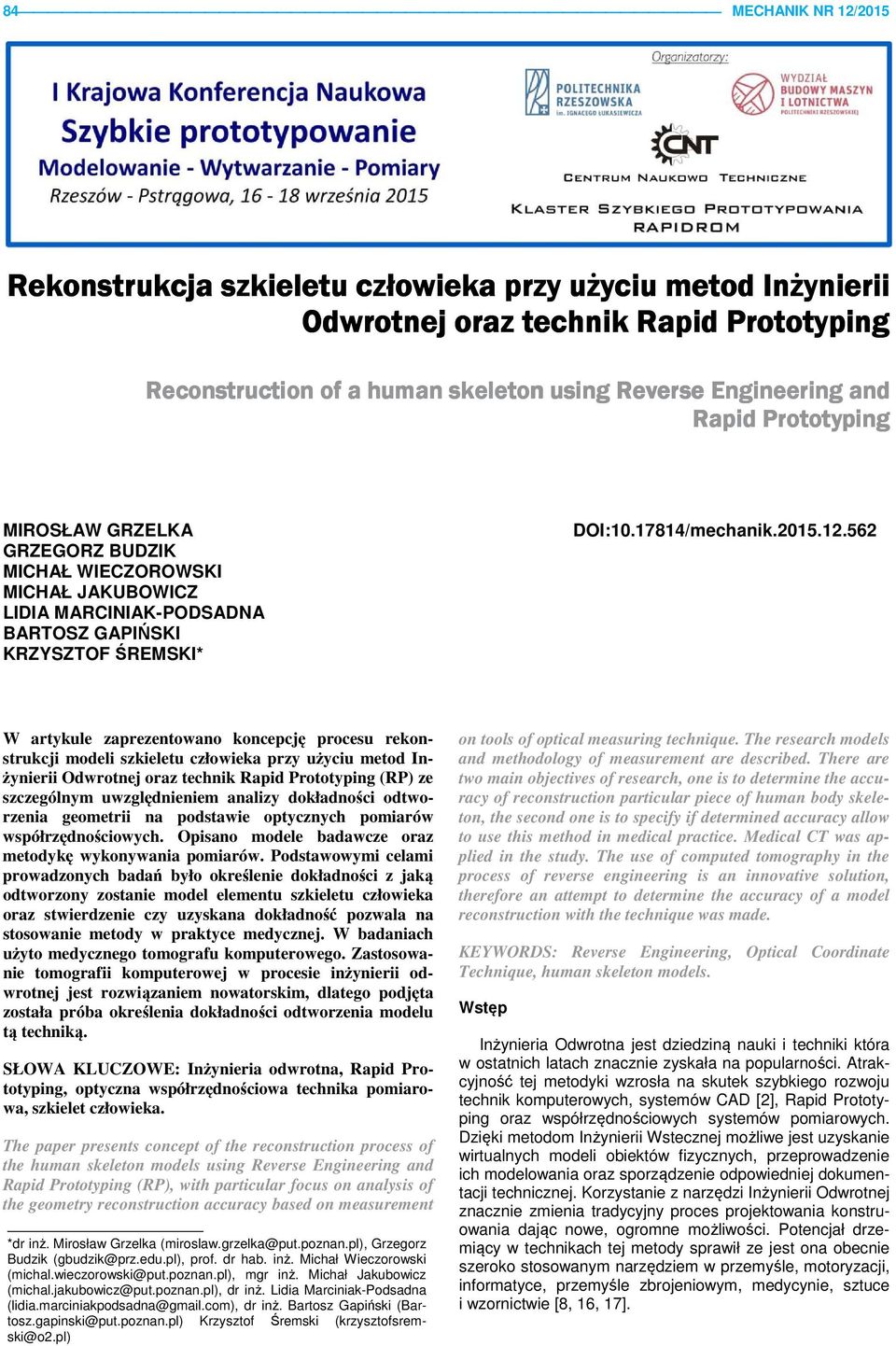 562 W artykule zaprezentowano koncepcję procesu rekonstrukcji modeli szkieletu człowieka przy użyciu metod Inżynierii Odwrotnej oraz technik Rapid Prototyping (RP) ze szczególnym uwzględnieniem