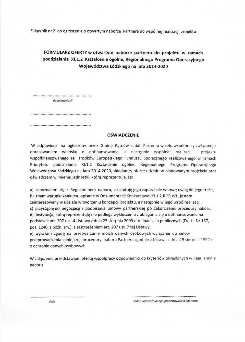 współpracy związanej z opracowaniem wniosku o dofinansowanie, a następnie wspólnej realizacji projektu współfinansowanego ze środków Europejskiego Funduszu Społecznego realizowanego w ramach