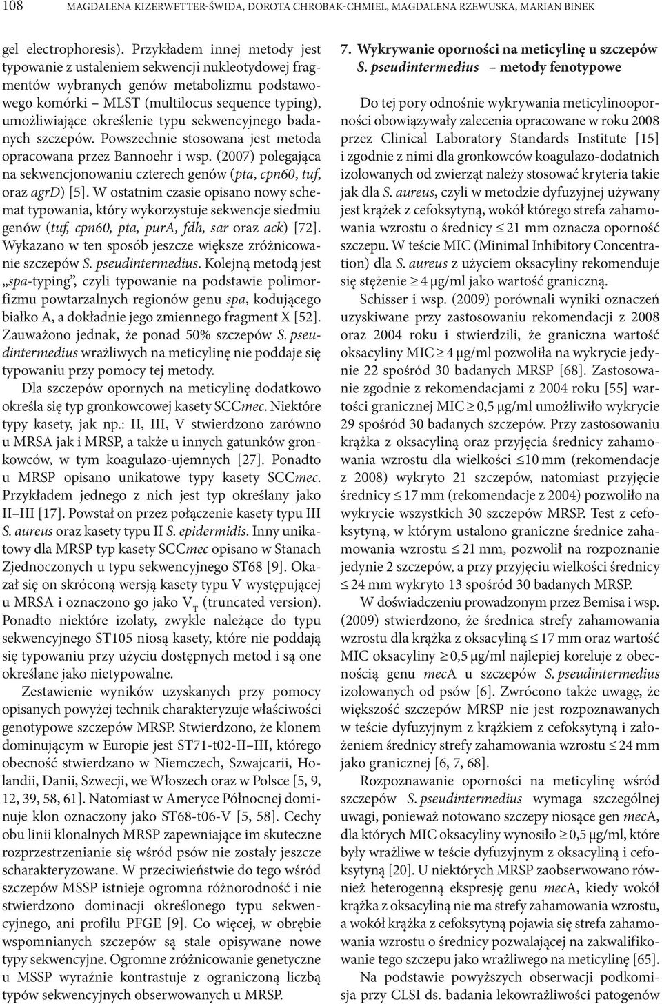 typu sekwencyjnego badanych szczepów. Powszechnie stosowana jest metoda opracowana przez Bannoehr i wsp. (2007) polegająca na sekwencjonowaniu czterech genów (pta, cpn60, tuf, oraz agrd) [5].