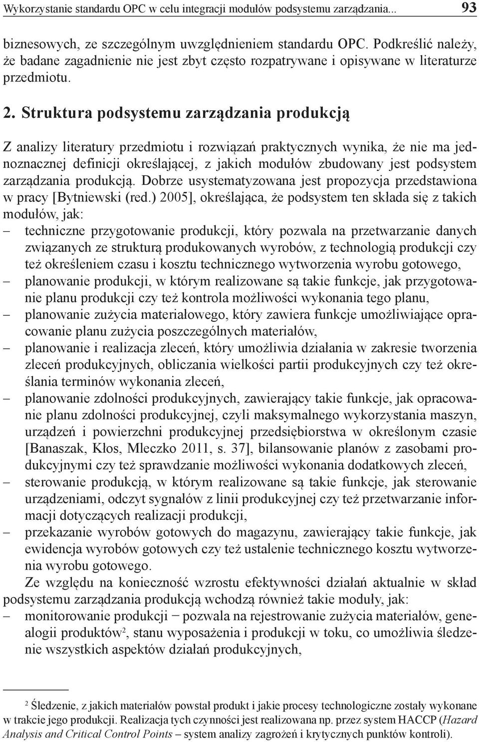 Struktura podsystemu zarządzania produkcją Z analizy literatury przedmiotu i rozwiązań praktycznych wynika, że nie ma jednoznacznej definicji określającej, z jakich modułów zbudowany jest podsystem