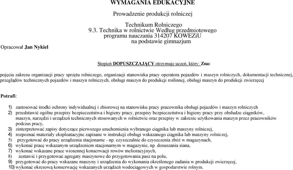 rolniczego, organizacji stanowiska pracy operatora pojazdów i maszyn rolniczych, dokumentacji technicznej, przeglądów technicznych pojazdów i maszyn rolniczych, obsługi maszyn do produkcji roślinnej,