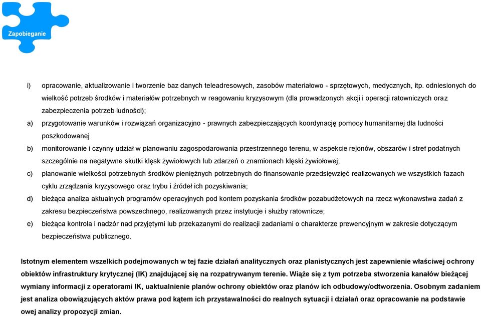 warunków i rozwiązań organizacyjno - prawnych zabezpieczających koordynację pomocy humanitarnej dla ludności poszkodowanej b) monitorowanie i czynny udział w planowaniu zagospodarowania