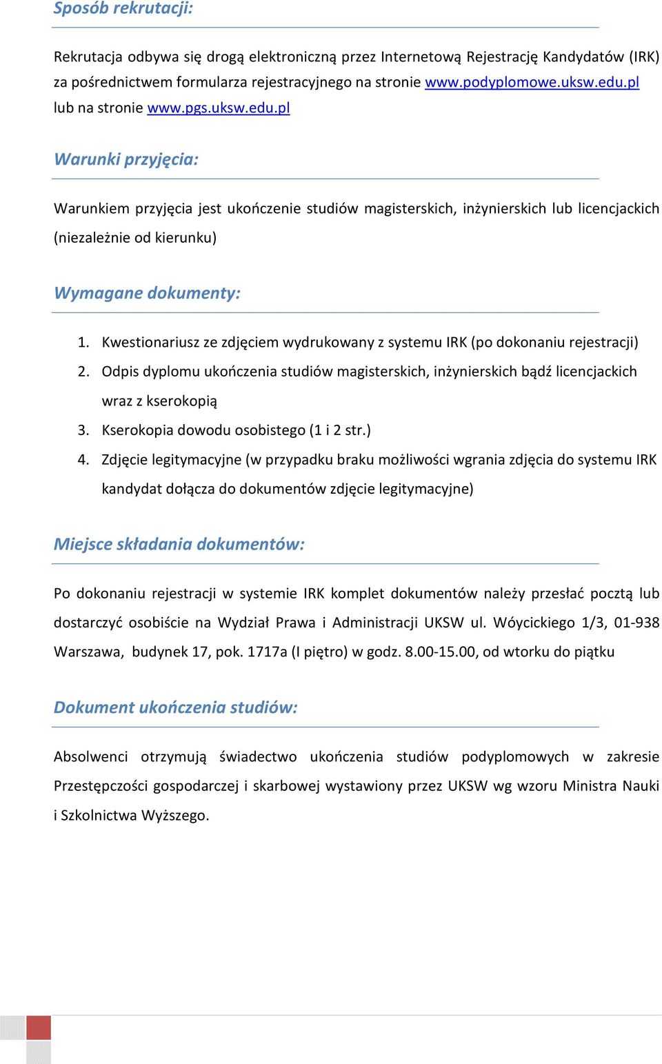 Kwestionariusz ze zdjęciem wydrukowany z systemu IRK (po dokonaniu rejestracji) 2. Odpis dyplomu ukończenia studiów magisterskich, inżynierskich bądź licencjackich wraz z kserokopią 3.