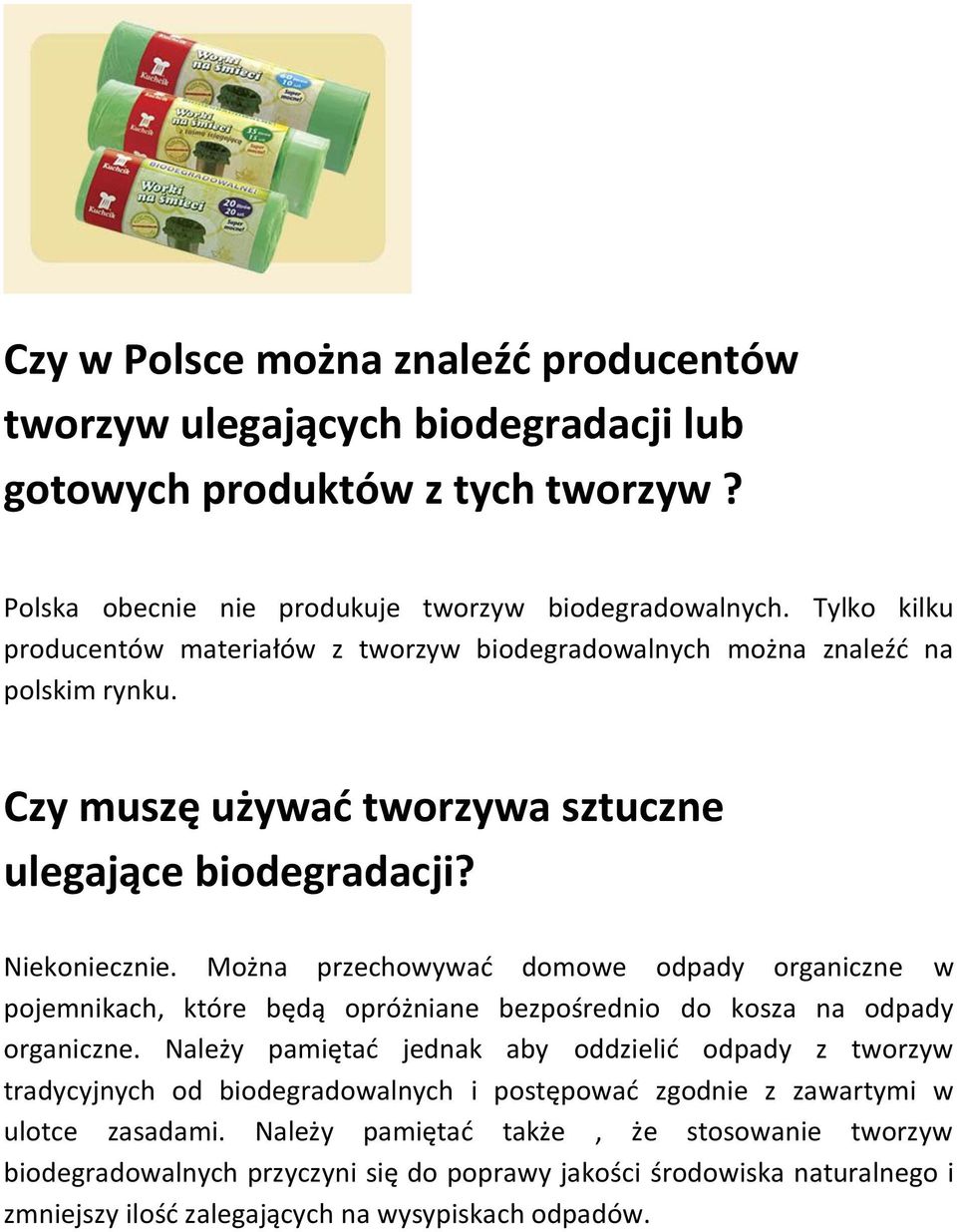 Można przechowywać domowe odpady organiczne w pojemnikach, które będą opróżniane bezpośrednio do kosza na odpady organiczne.