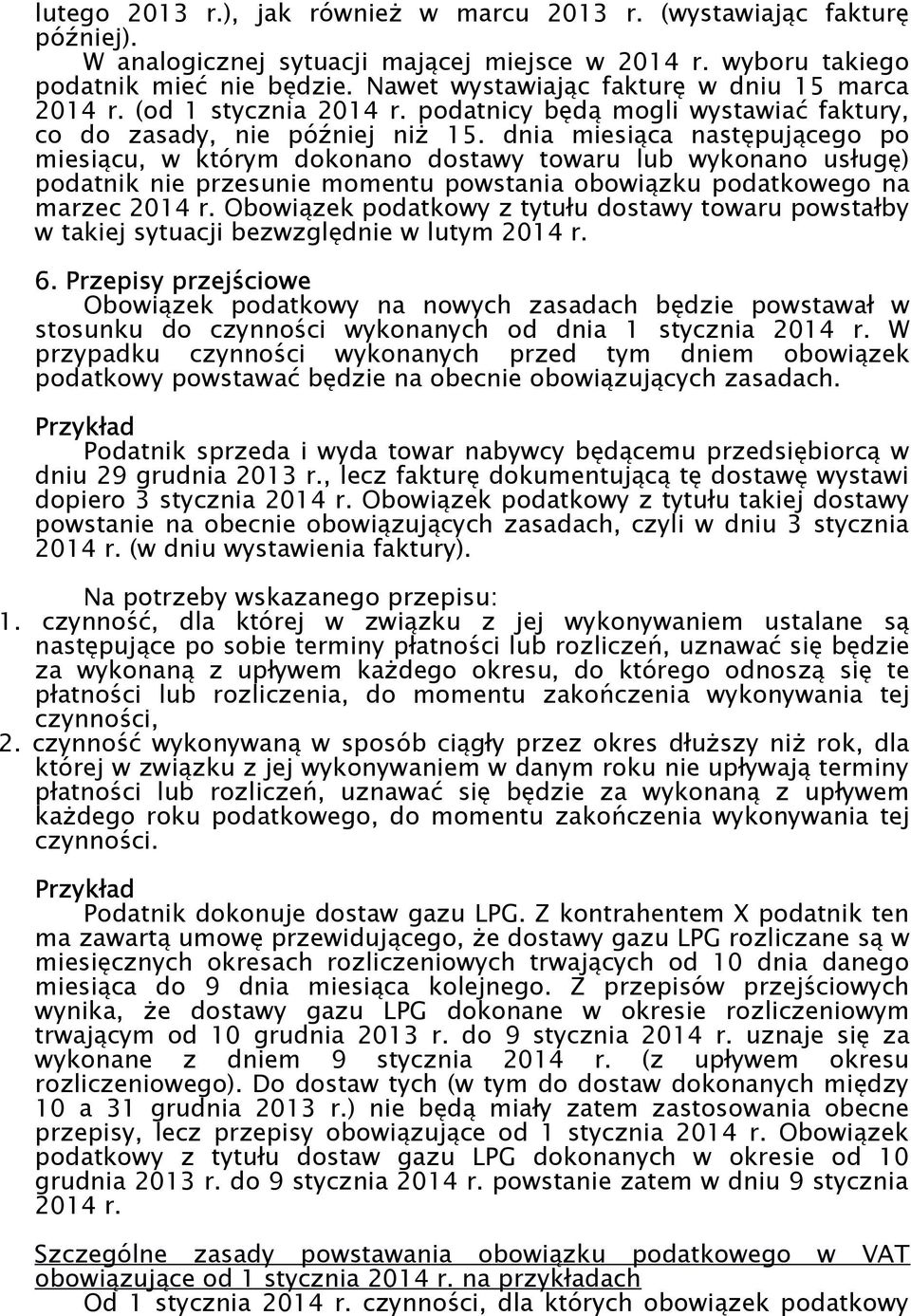 dnia miesiąca następującego po miesiącu, w którym dokonano dostawy towaru lub wykonano usługę) podatnik nie przesunie momentu powstania obowiązku podatkowego na marzec 2014 r.
