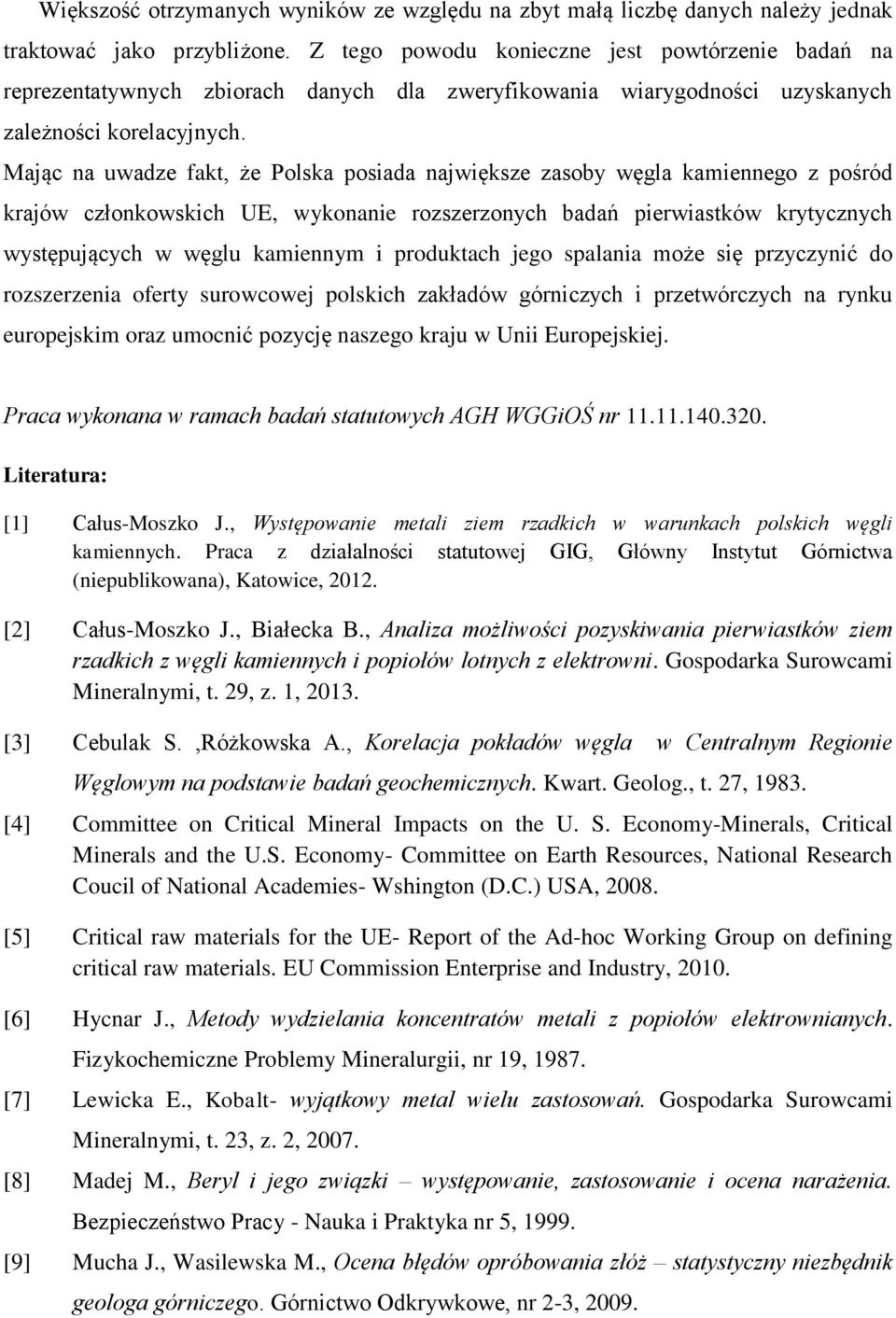 Mając na uwadze fakt, że Polska posiada największe zasoby węgla kamiennego z pośród krajów członkowskich UE, wykonanie rozszerzonych badań pierwiastków krytycznych występujących w węglu kamiennym i