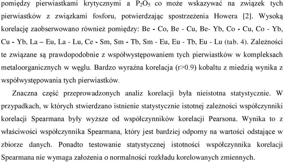 Zależności te związane są prawdopodobnie z współwystępowaniem tych pierwiastków w kompleksach metaloorganicznych w węglu. Bardzo wyraźna korelacja (r>0.